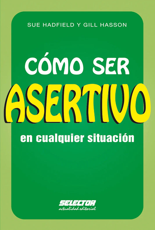 Cómo ser asertivo en cualquier situación - Editorial Selector